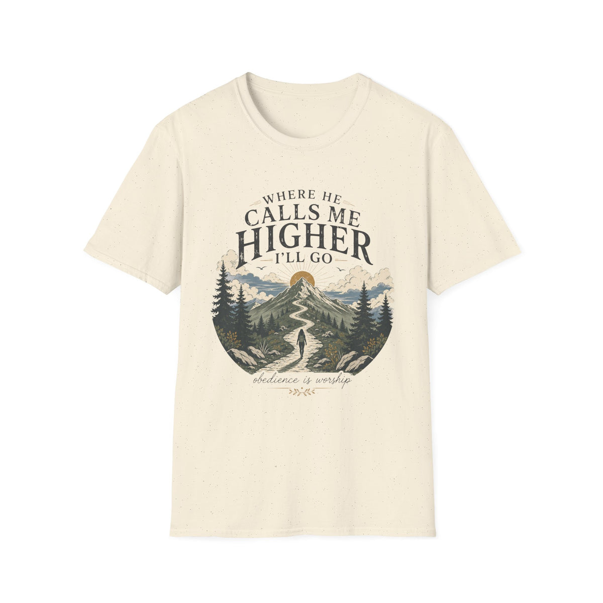 Where He Calls Me Higher I'll Go T-shirt