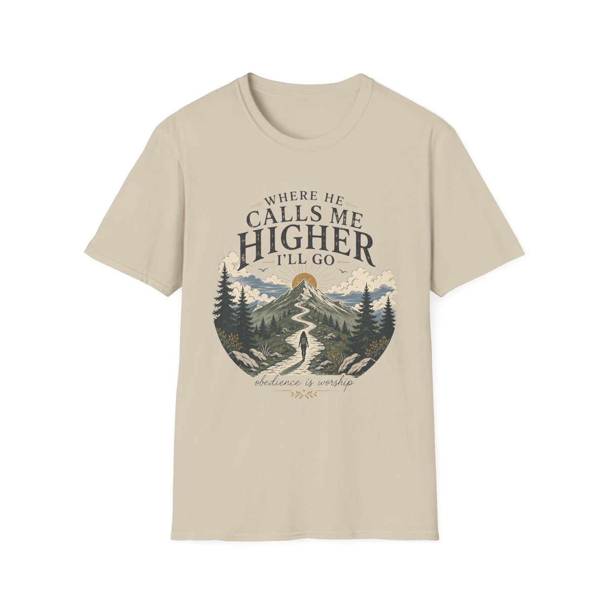 Where He Calls Me Higher I'll Go T-shirt