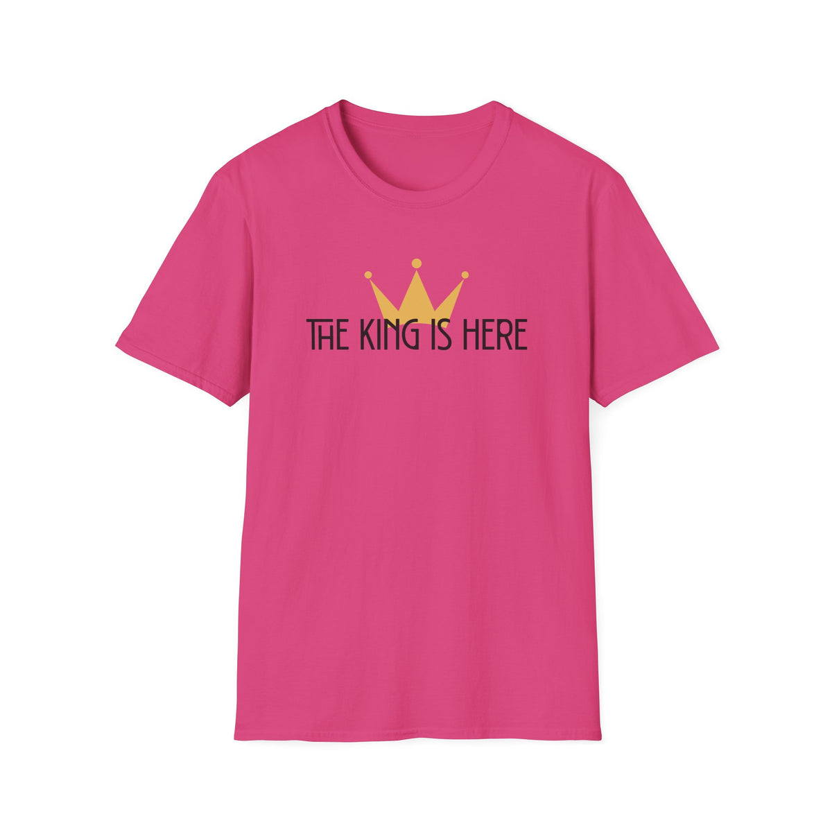 The King Is Here T-shirt -with crown