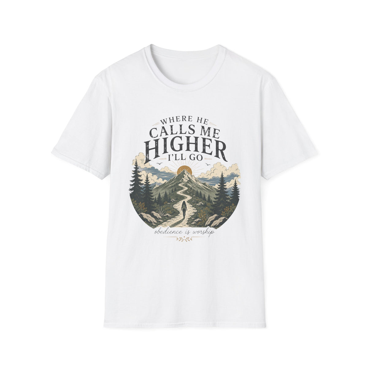 Where He Calls Me Higher I'll Go T-shirt