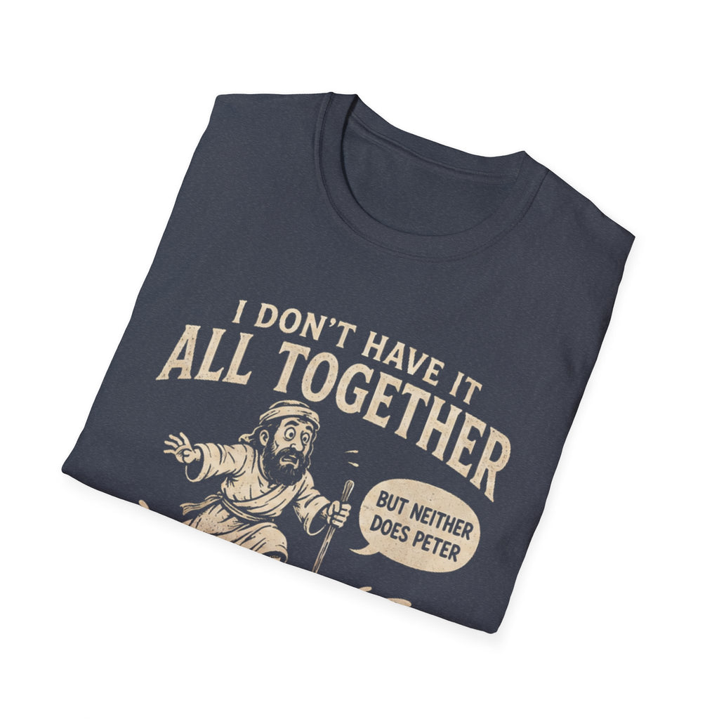 I Don't Have It All Together T-shirt
