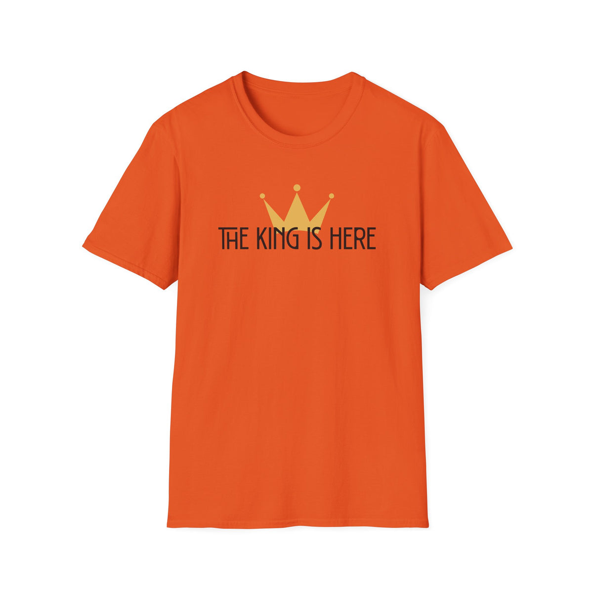 The King Is Here T-shirt -with crown