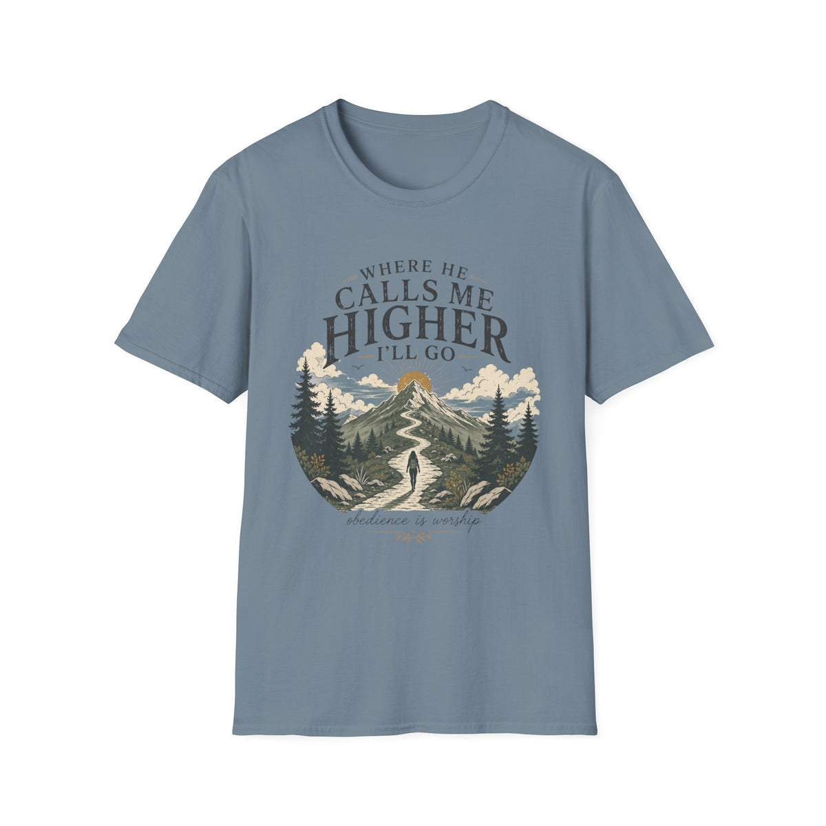 Where He Calls Me Higher I'll Go T-shirt
