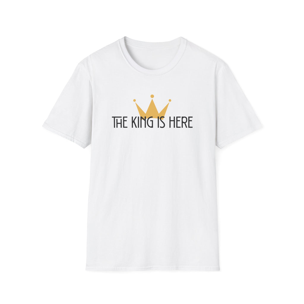 The King Is Here T-shirt -with crown