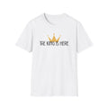 The King Is Here T-shirt -with crown