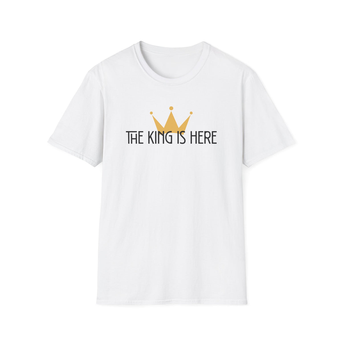 The King Is Here T-shirt -with crown