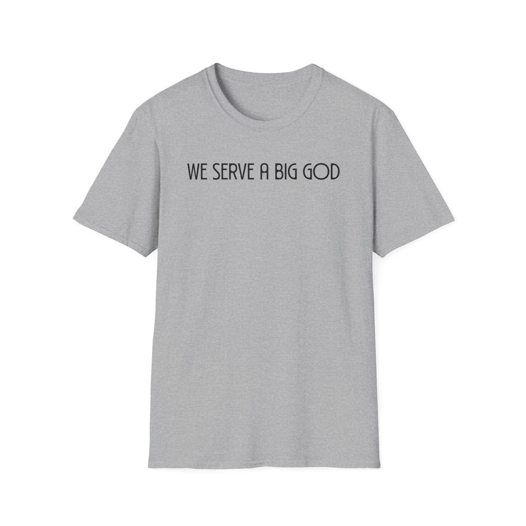We Serve A Big God T-shirt