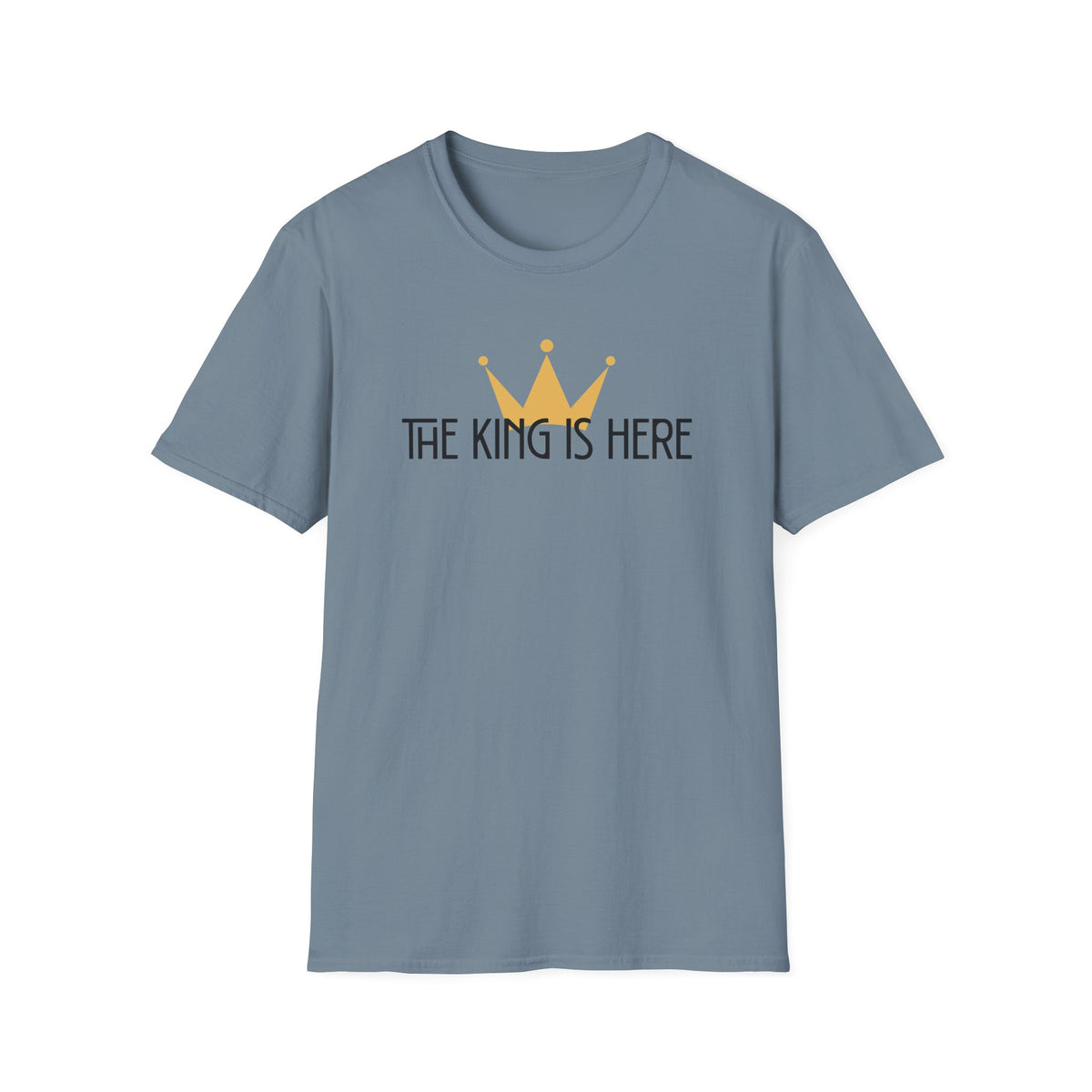 The King Is Here T-shirt -with crown