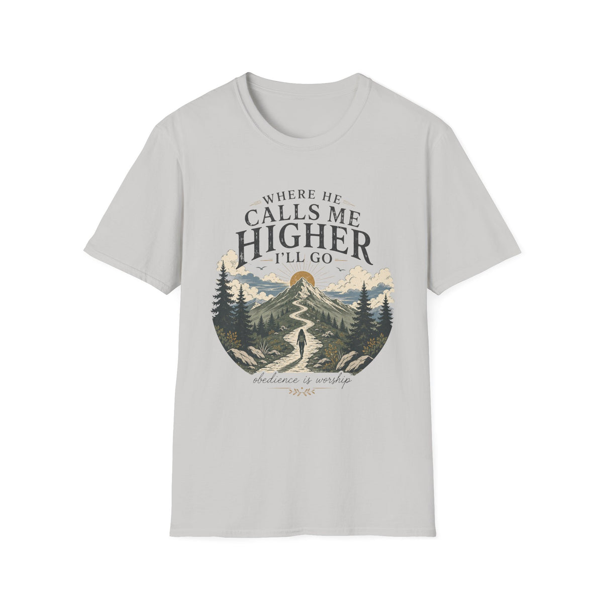 Where He Calls Me Higher I'll Go T-shirt