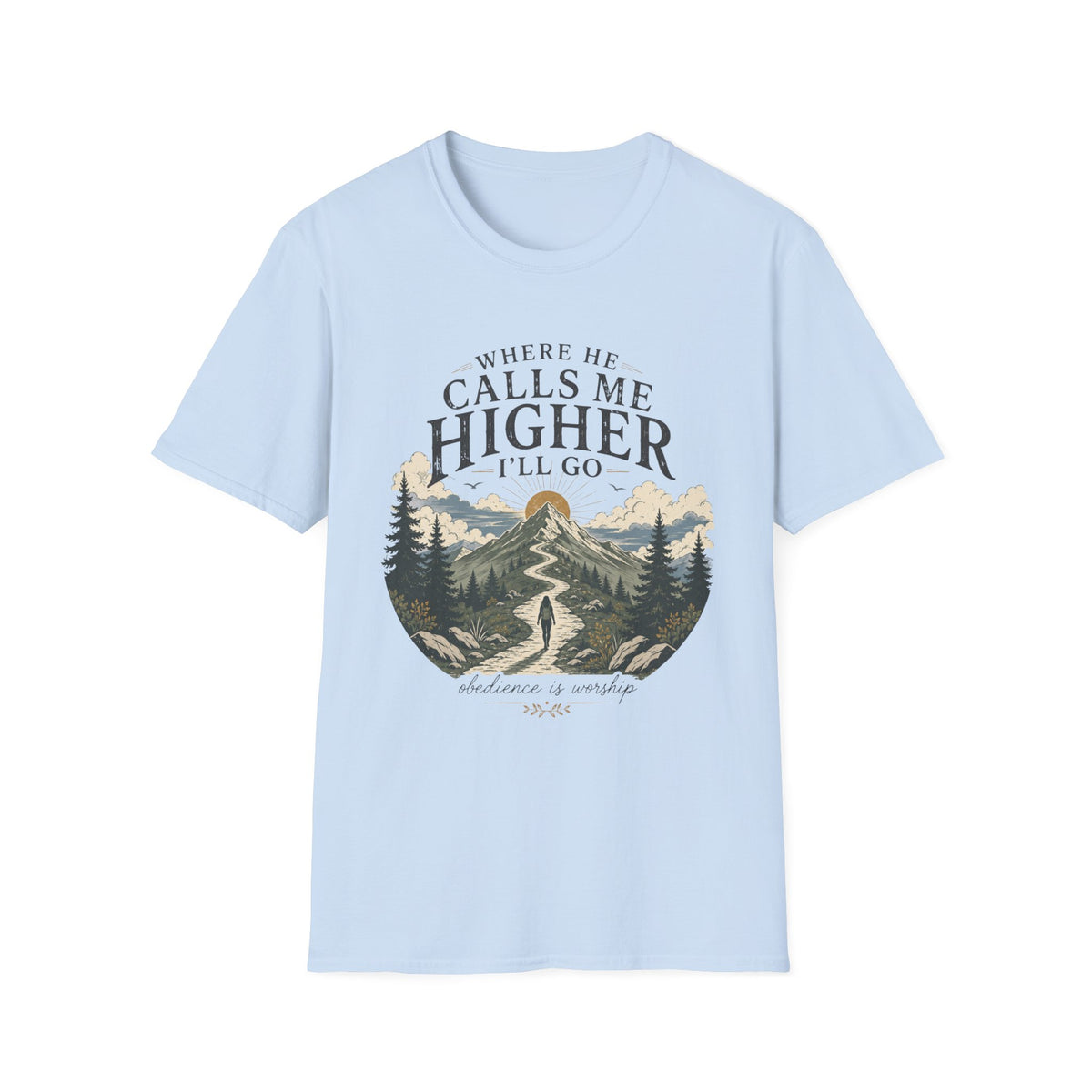 Where He Calls Me Higher I'll Go T-shirt
