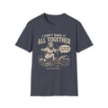 I Don't Have It All Together T-shirt