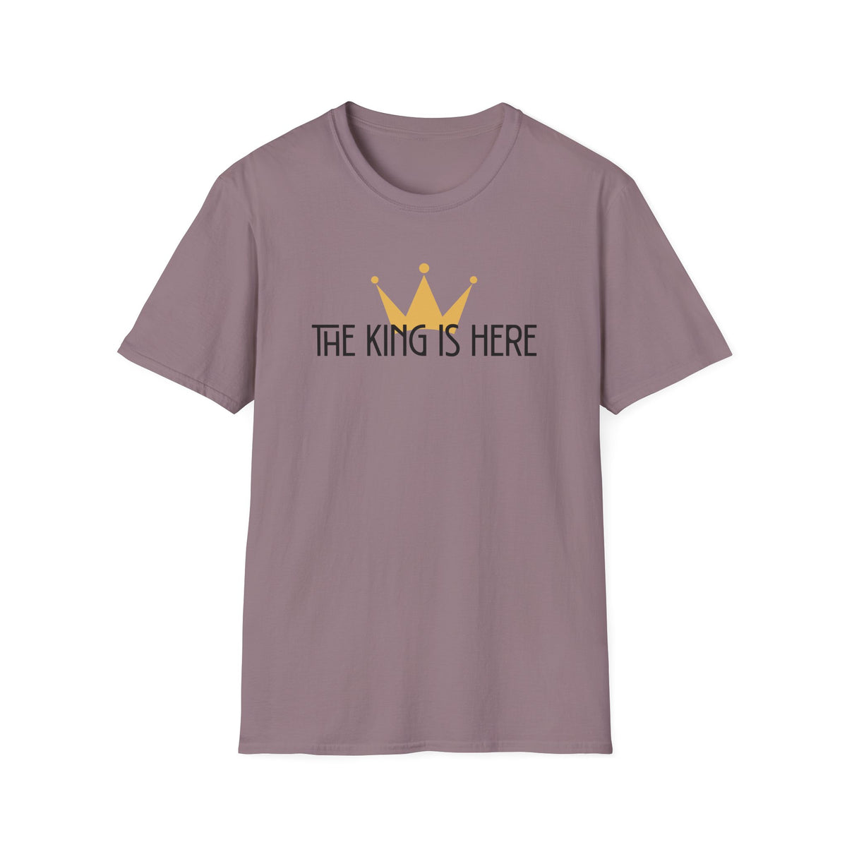 The King Is Here T-shirt -with crown