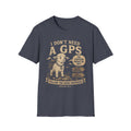 I Don't Need A GPS T-shirt