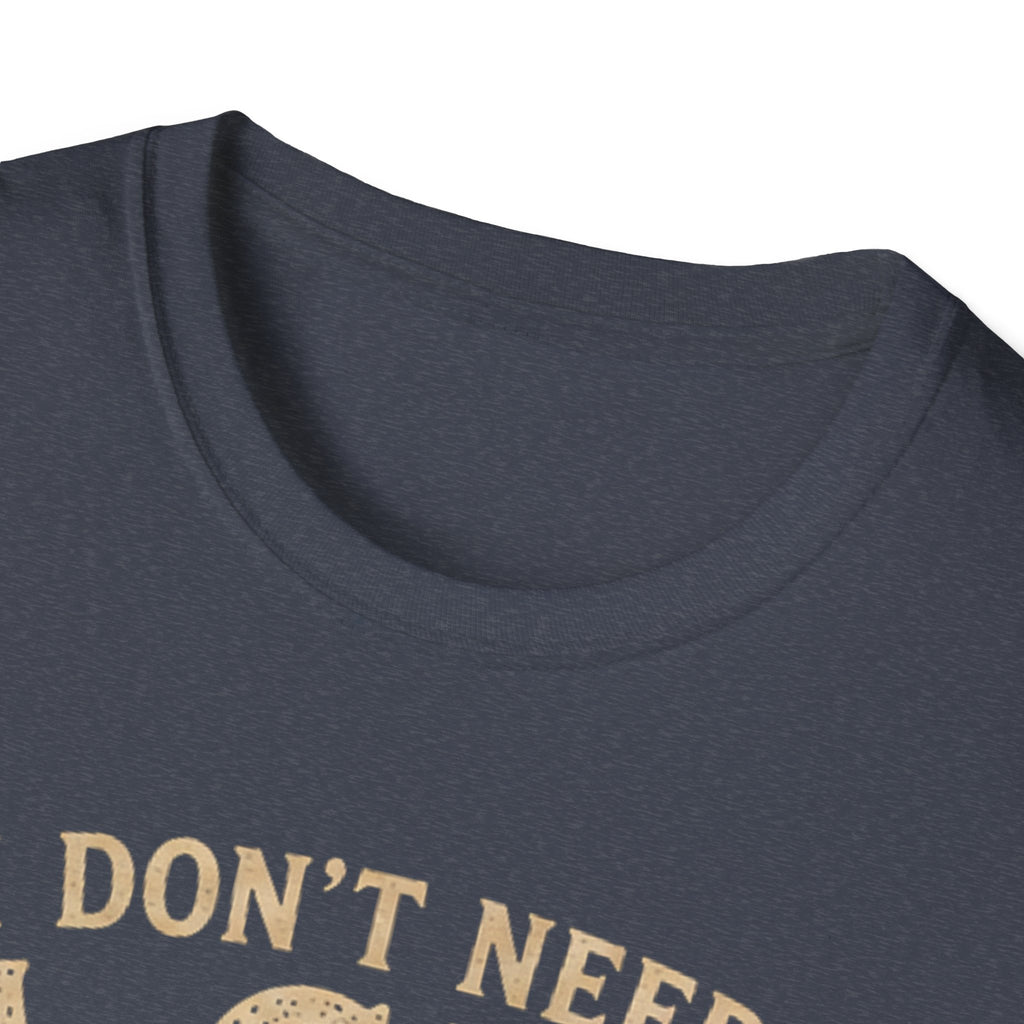 I Don't Need A GPS T-shirt