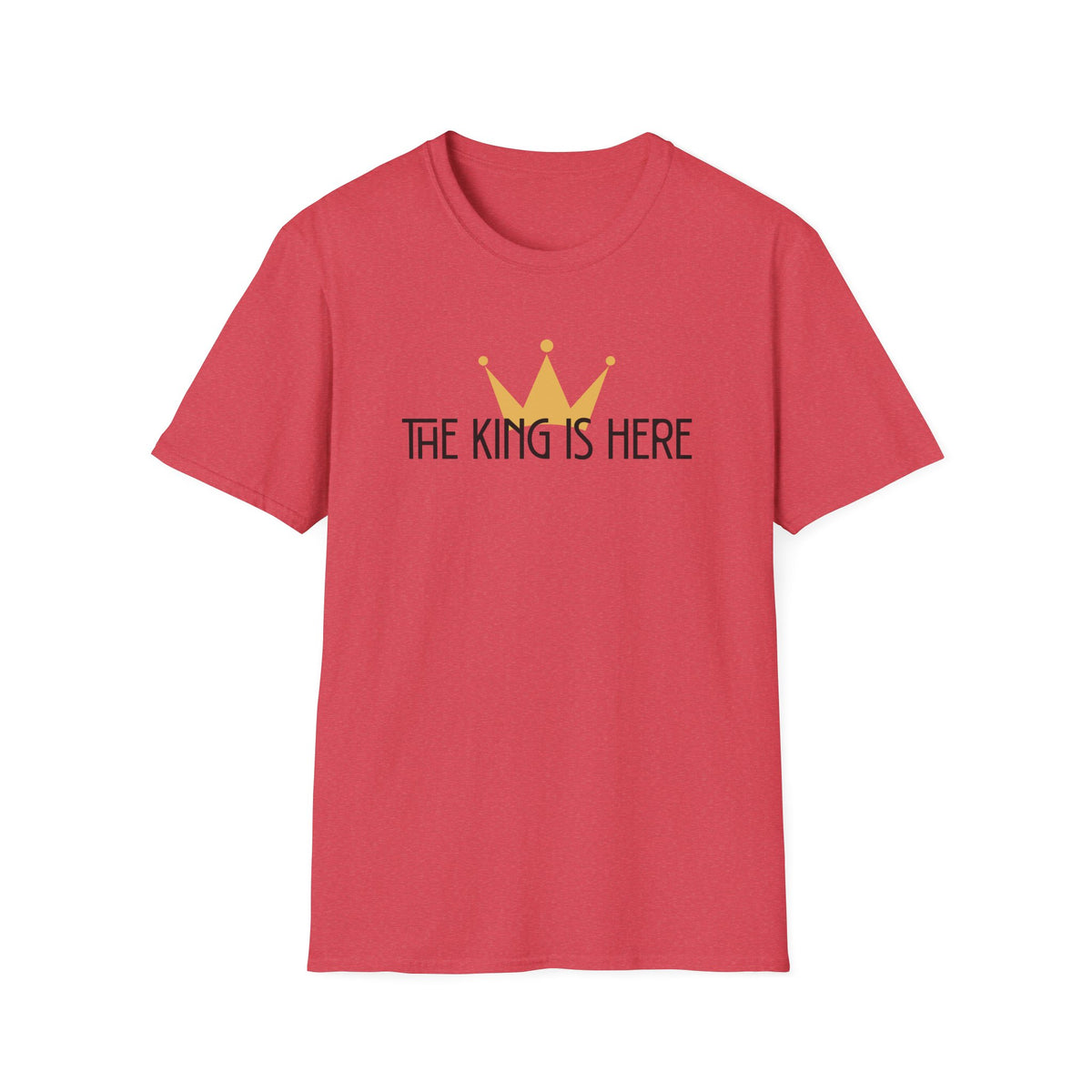 The King Is Here T-shirt -with crown