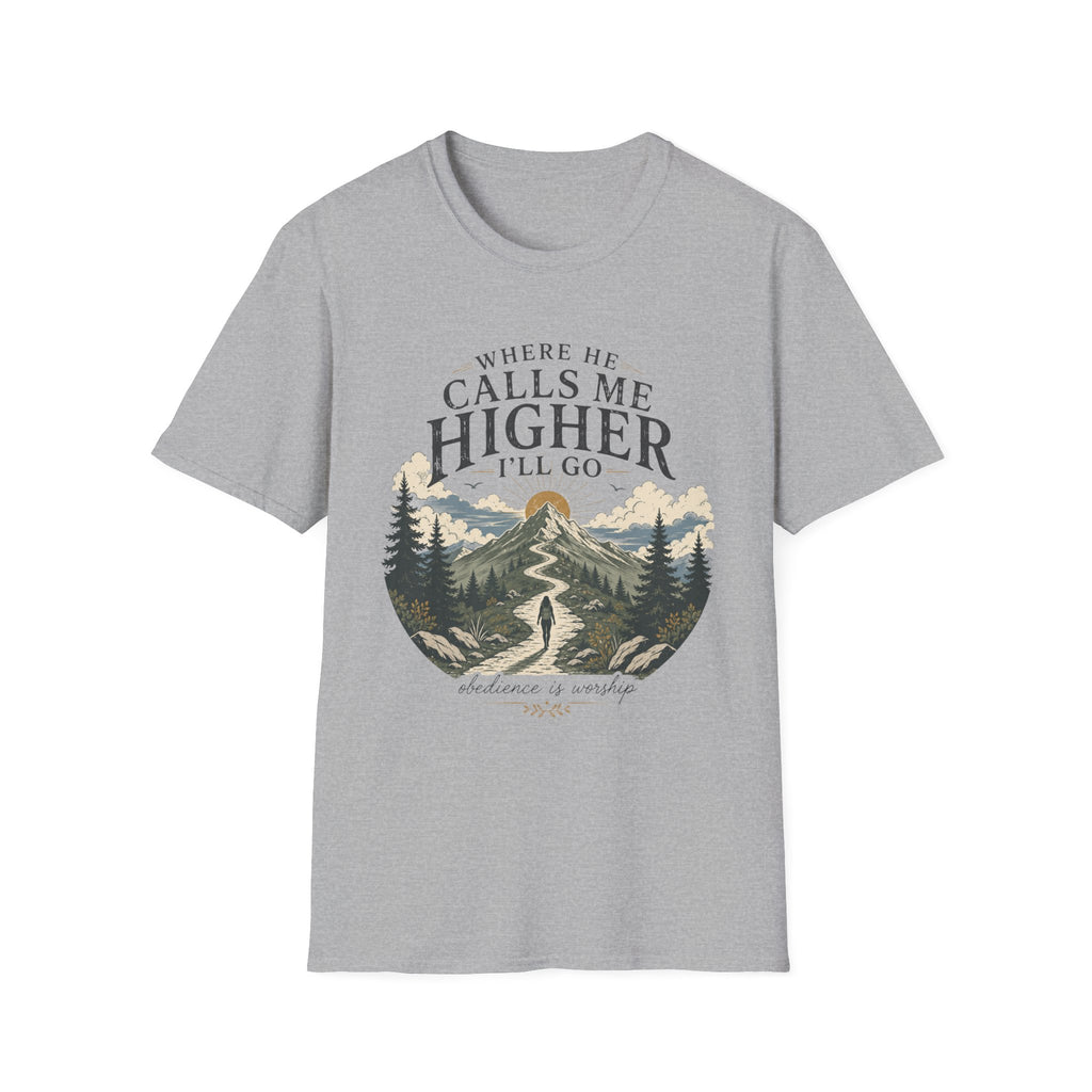 Where He Calls Me Higher I'll Go T-shirt