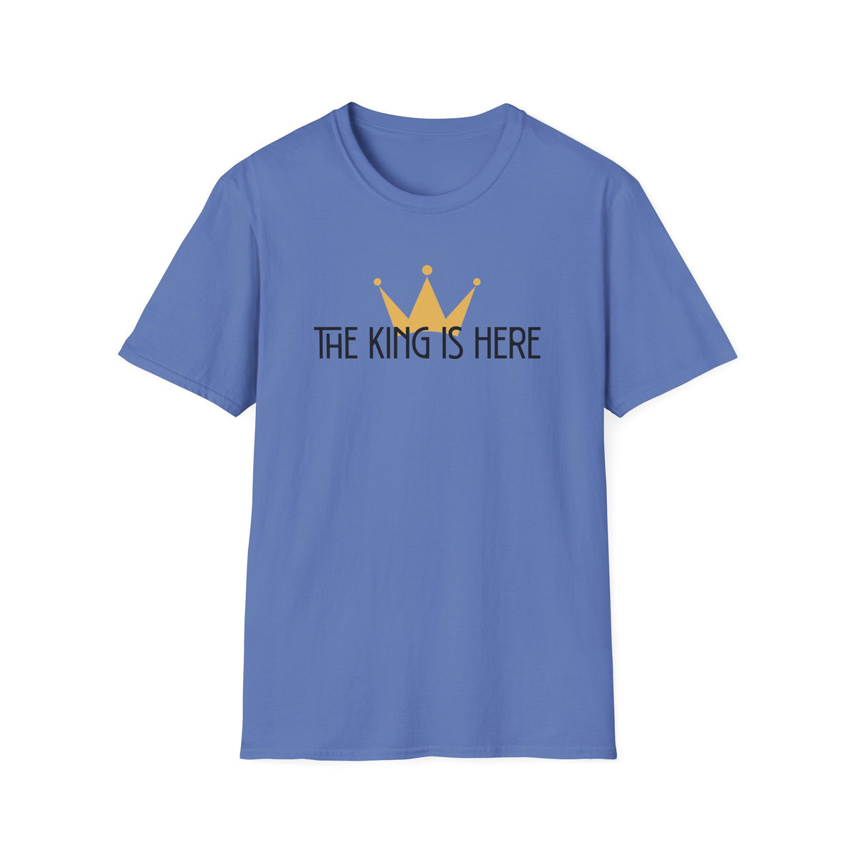 The King Is Here T-shirt -with crown