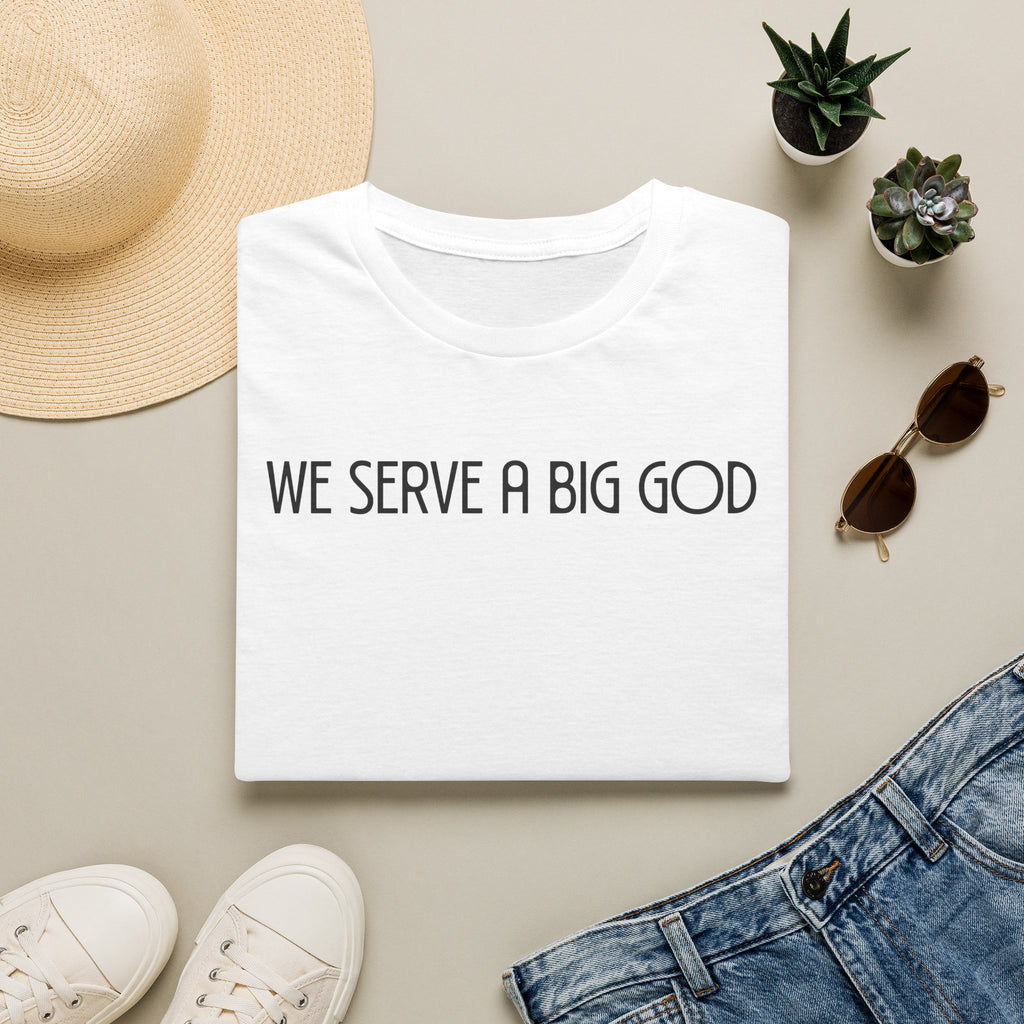 We Serve A Big God T-shirt